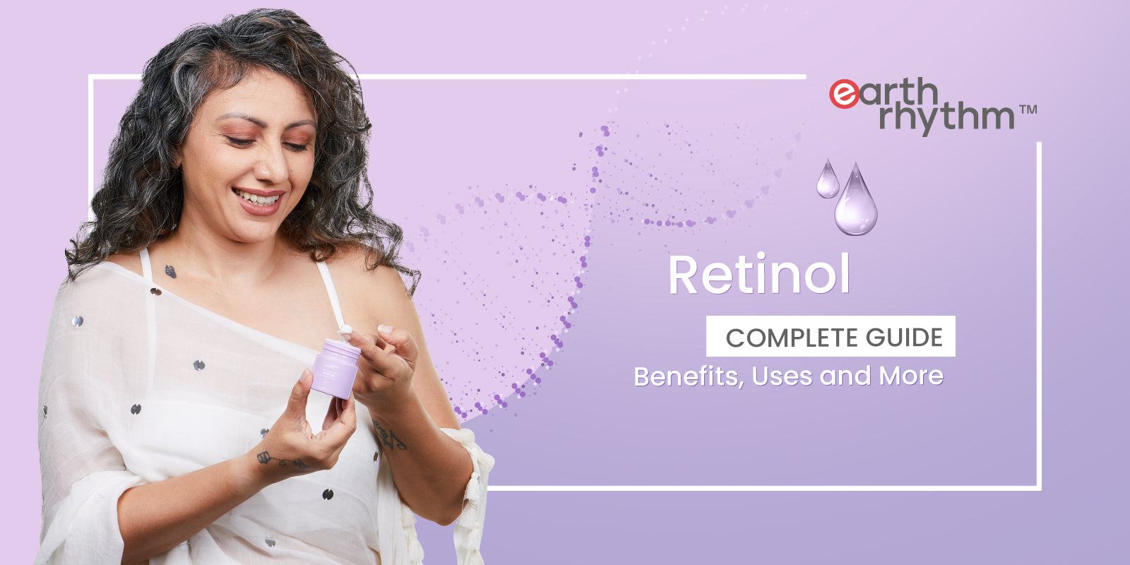 A Complete Guide to Retinol: Benefits, Products & How to use it
